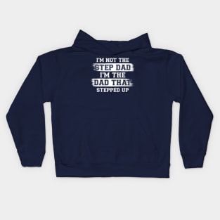 I'm Not The Step Dad I'm The Dad That Stepped Up Gift For Dad On Father's Day Birthday Kids Hoodie